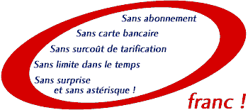 Sans abonnement, sans carte bancaire, sans surcot de tarification, sans limite dans le temps, sans surprise et sans astrisque : O franc !